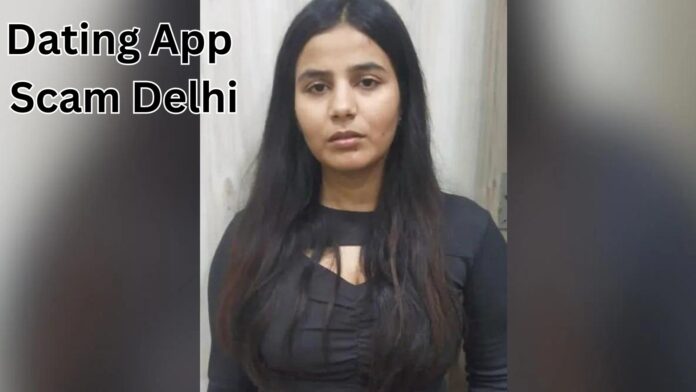 Dating App Scam Delhi